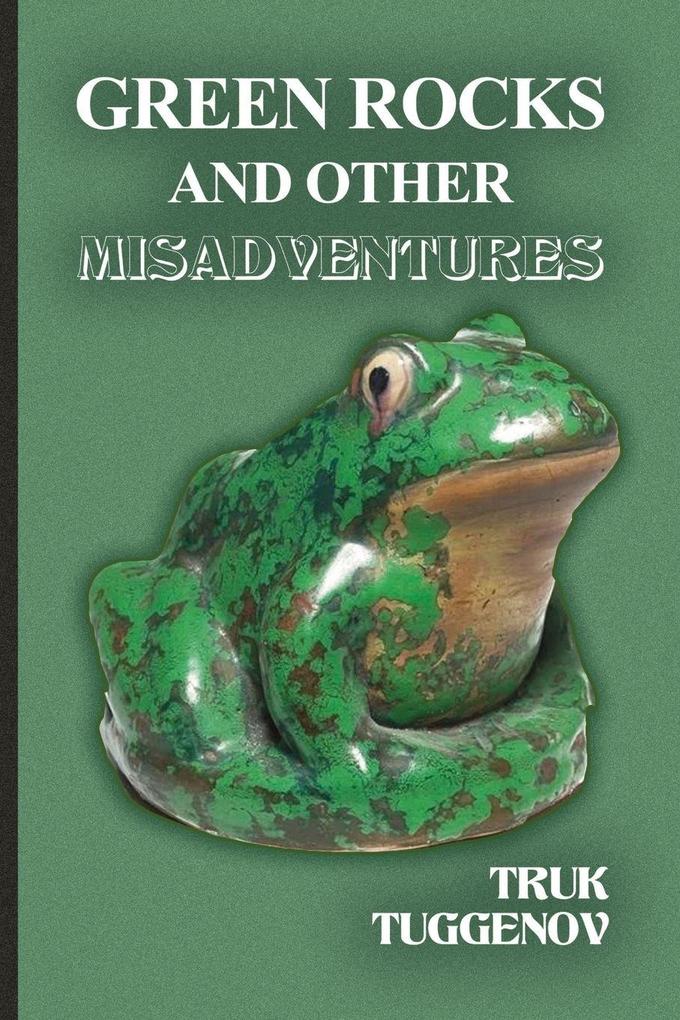 Green Rocks and Other Misadventures