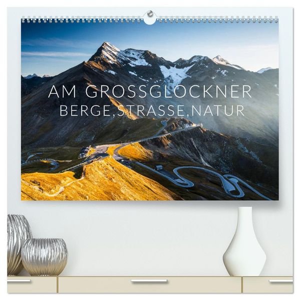 Am Großglockner. Berge Straße Natur (hochwertiger Premium Wandkalender 2027 DIN A2 quer) Kunstdruck in Hochglanz