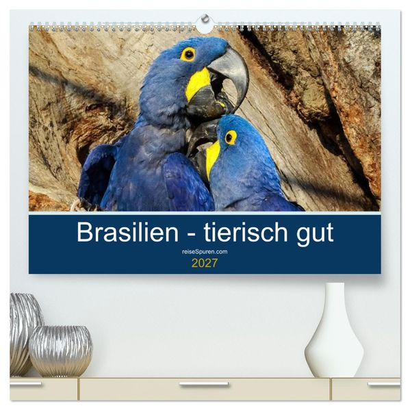 Brasilien tierisch gut 2027 (hochwertiger Premium Wandkalender 2027 DIN A2 quer) Kunstdruck in Hochglanz