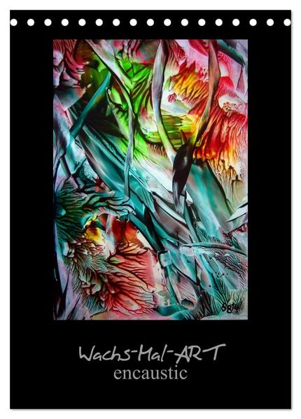 Wachs-Mal-ART encaustic (Tischkalender 2027 DIN A5 hoch) CALVENDO Monatskalender