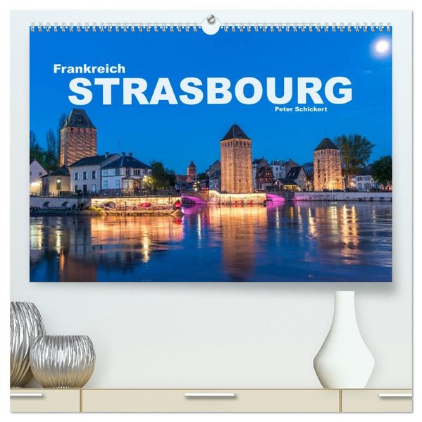 Frankreich - Strasbourg (hochwertiger Premium Wandkalender 2027 DIN A2 quer) Kunstdruck in Hochglanz