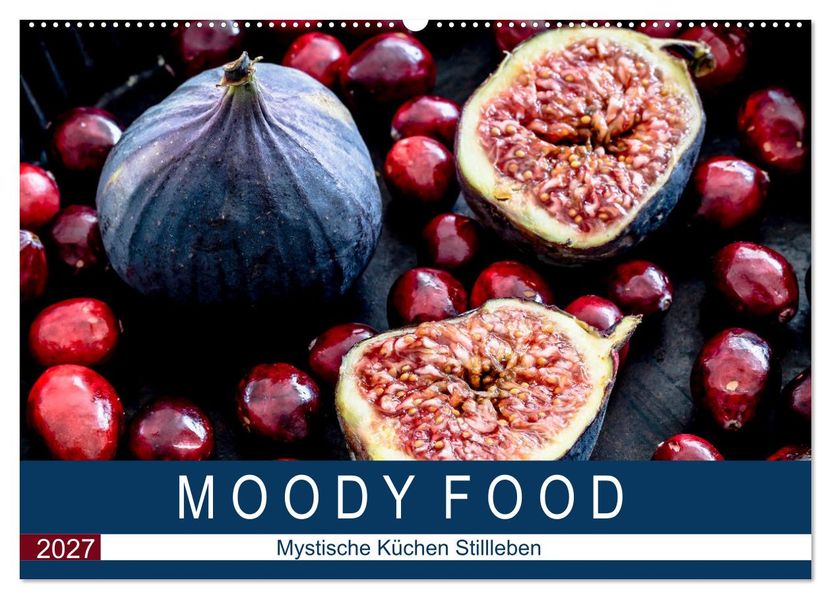 Moody Food - Mystische Küchen Stillleben (Wandkalender 2027 DIN A2 quer) CALVENDO Monatskalender