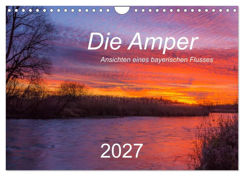 Die Amper - Ansichten eines bayerischen Flusses (Wandkalender 2027 DIN A4 quer) CALVENDO Monatskalender