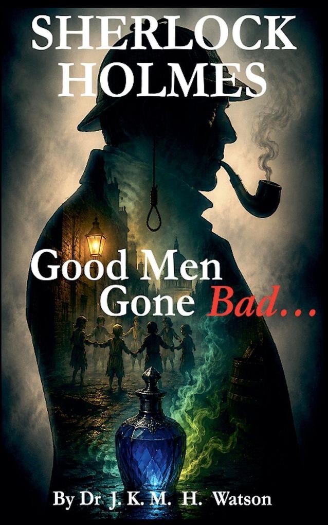 SHERLOCK HOLMES Good Men Gone Bad