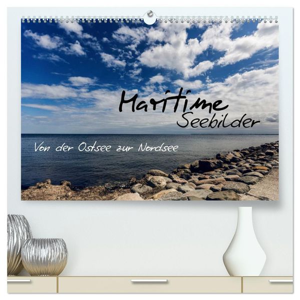 Maritime Seebilder - Von der Ostsee zur Nordsee (hochwertiger Premium Wandkalender 2027 DIN A2 quer) Kunstdruck in Hochglanz