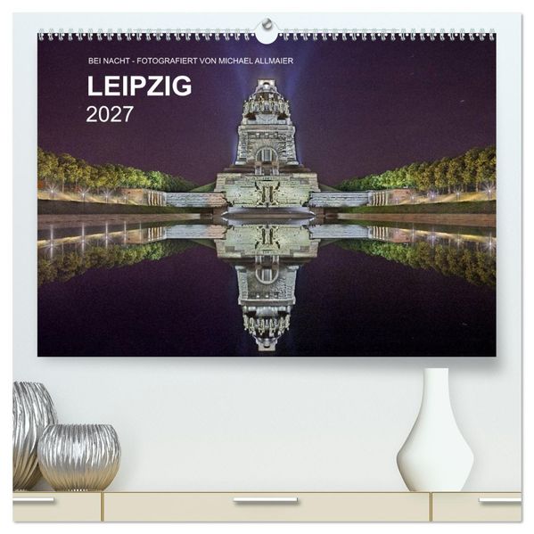 Leipzig - Fotografiert bei Nacht von Michael Allmaier (hochwertiger Premium Wandkalender 2027 DIN A2 quer) Kunstdruck in Hochglanz