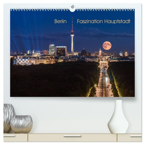 Berlin - Faszination Hauptstadt (hochwertiger Premium Wandkalender 2027 DIN A2 quer) Kunstdruck in Hochglanz