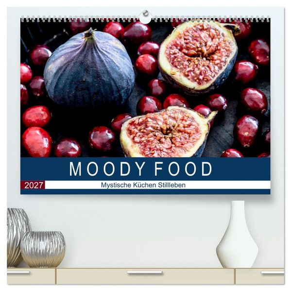 Moody Food - Mystische Küchen Stillleben (hochwertiger Premium Wandkalender 2027 DIN A2 quer) Kunstdruck in Hochglanz