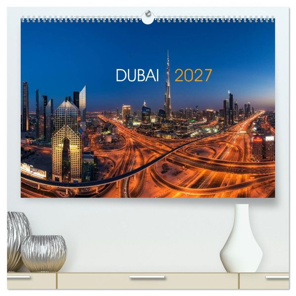 DUBAI - 2027 (hochwertiger Premium Wandkalender 2027 DIN A2 quer) Kunstdruck in Hochglanz