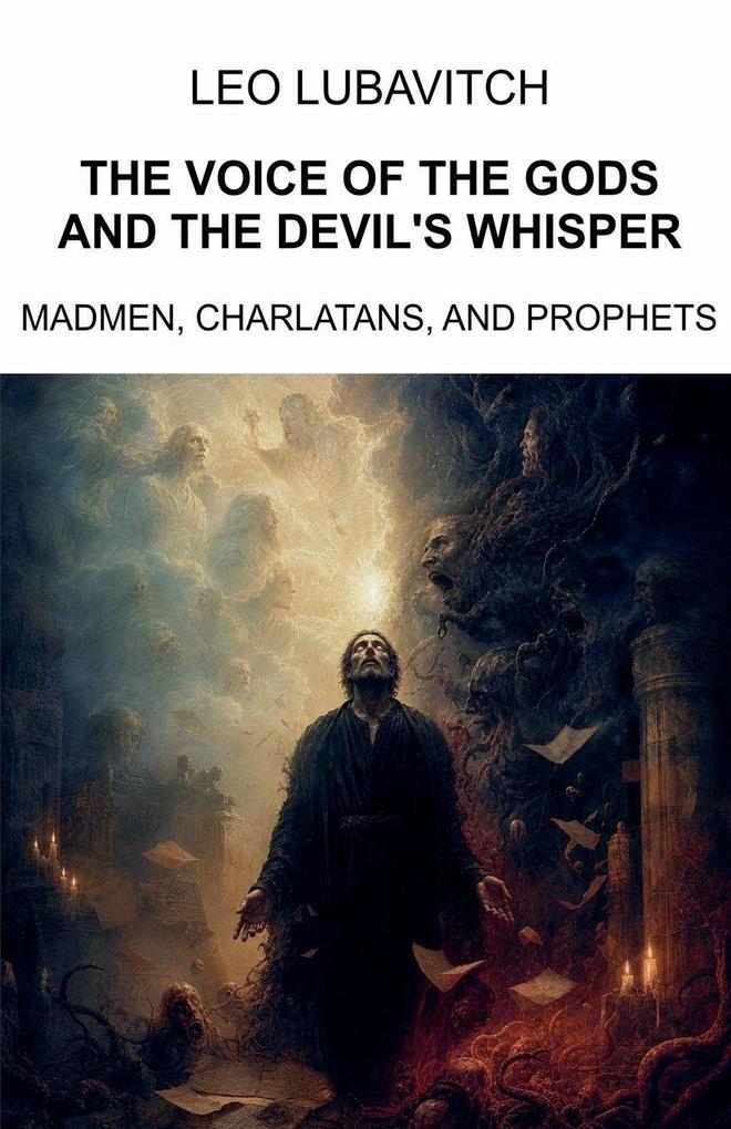 The Voice of the Gods and the Devil's Whisper. Madmen Charlatans and Prophets.