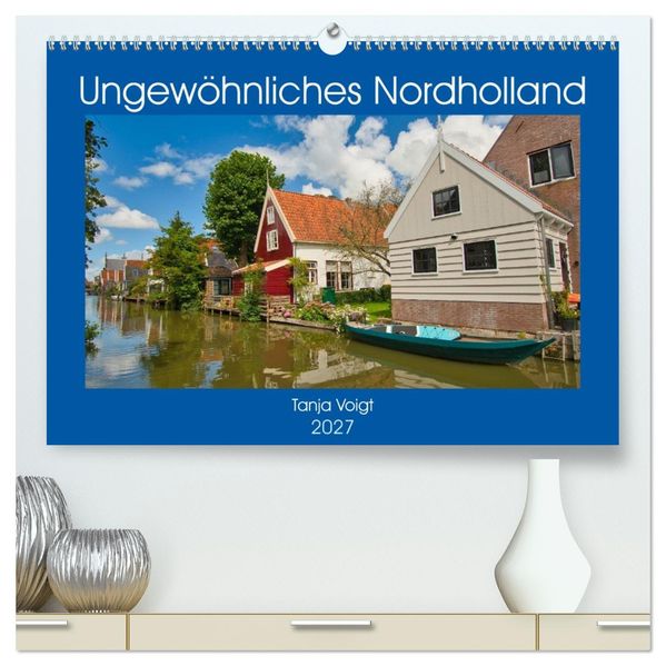Ungewöhnliches Nordholland (hochwertiger Premium Wandkalender 2027 DIN A2 quer) Kunstdruck in Hochglanz