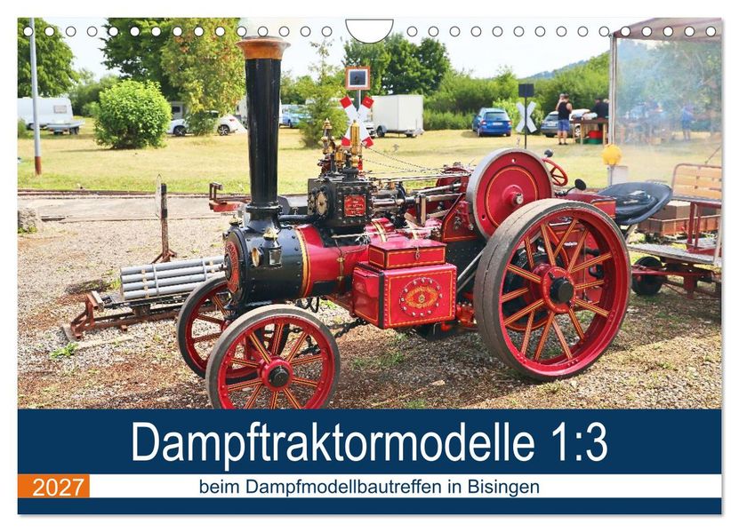 Dampftraktormodelle 1:3 beim Dampfmodellbautreffen in Bisingen (Wandkalender 2027 DIN A4 quer) CALVENDO Monatskalender