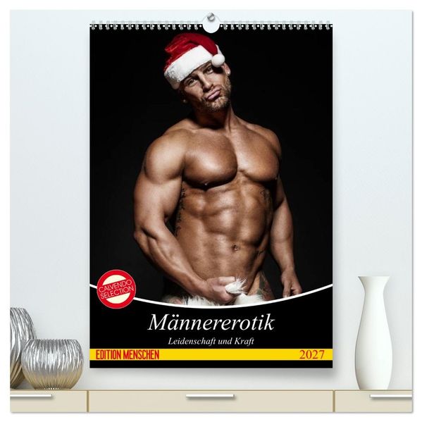 Männererotik. Leidenschaft und Kraft (hochwertiger Premium Wandkalender 2027 DIN A2 hoch) Kunstdruck in Hochglanz