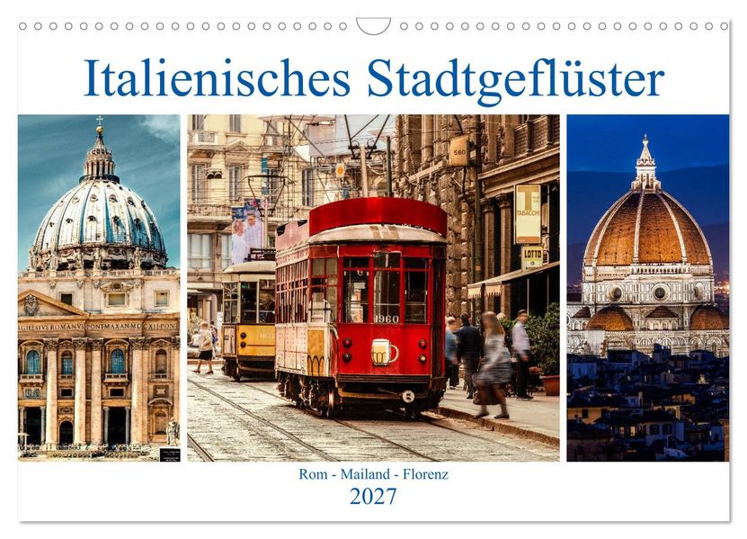 Italienisches Stadtgeflüster Rom - Mailand - Florenz (Wandkalender 2027 DIN A3 quer) CALVENDO Monatskalender