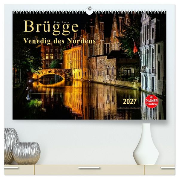 Brügge - Venedig des Nordens (hochwertiger Premium Wandkalender 2027 DIN A2 quer) Kunstdruck in Hochglanz