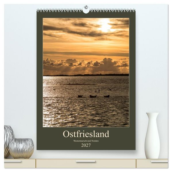 Ostfriesland - Westermarsch und Norden (hochwertiger Premium Wandkalender 2027 DIN A2 hoch) Kunstdruck in Hochglanz