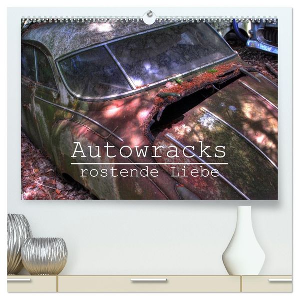 Autowracks - rostende Liebe (hochwertiger Premium Wandkalender 2027 DIN A2 quer) Kunstdruck in Hochglanz