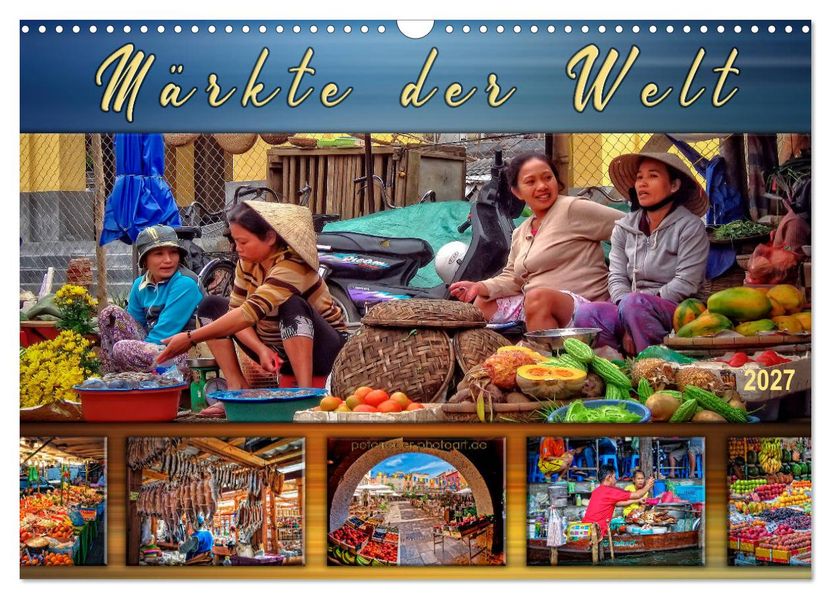 Märkte der Welt (Wandkalender 2027 DIN A3 quer) CALVENDO Monatskalender