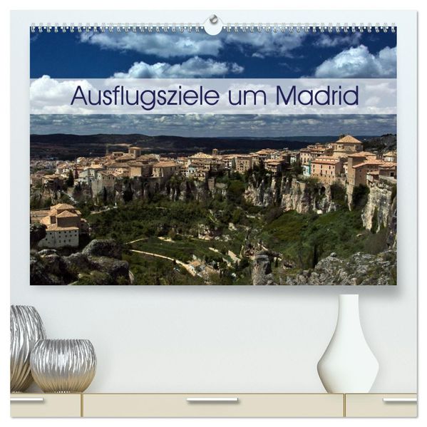 Ausflugziele um Madrid (hochwertiger Premium Wandkalender 2027 DIN A2 quer) Kunstdruck in Hochglanz