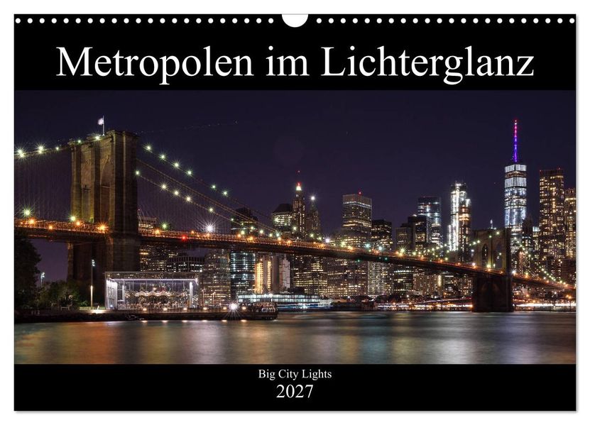 Big City Lights - Metropolen im Lichterglanz (Wandkalender 2027 DIN A3 quer) CALVENDO Monatskalender