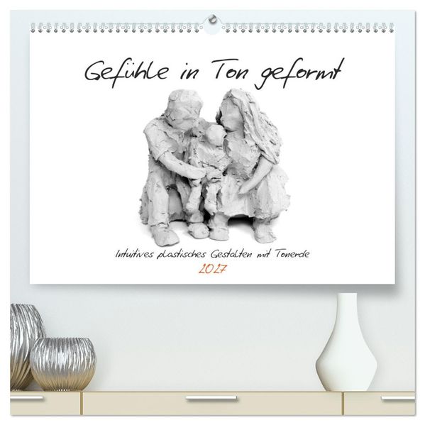 Gefühle in Ton geformt - Intuitives plastisches Gestalten mit Tonerde (hochwertiger Premium Wandkalender 2027 DIN A2 quer) Kunstdruck in Hochglanz