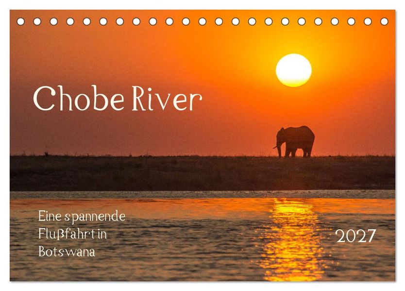 Chobe River - Eine spannende Flussfahrt in Botswana (Tischkalender 2027 DIN A5 quer) CALVENDO Monatskalender
