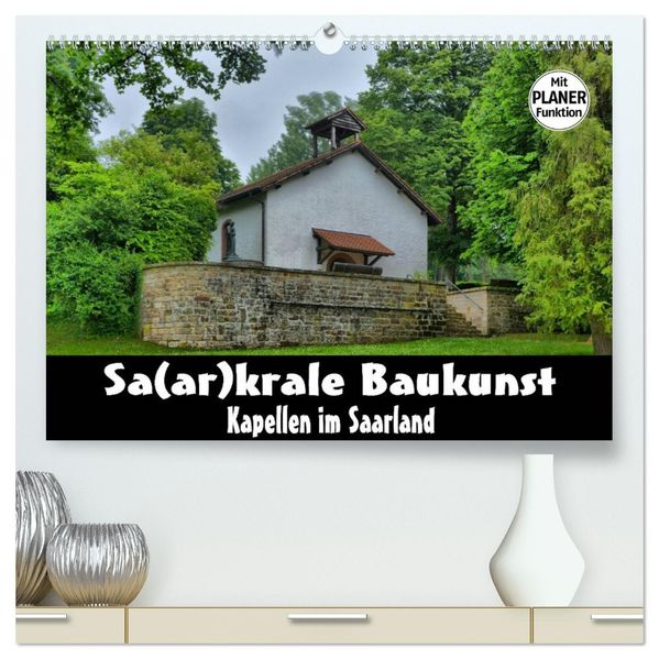 Sa(ar)krale Baukunst - Kapellen im Saarland (hochwertiger Premium Wandkalender 2027 DIN A2 quer) Kunstdruck in Hochglanz