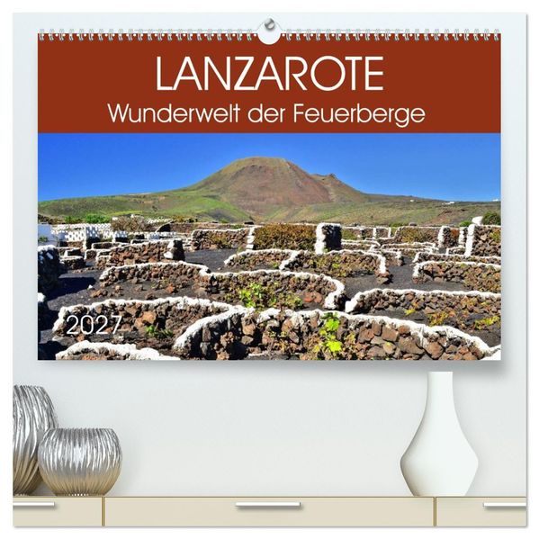 Lanzarote. Wunderwelt der Feuerberge (hochwertiger Premium Wandkalender 2027 DIN A2 quer) Kunstdruck in Hochglanz