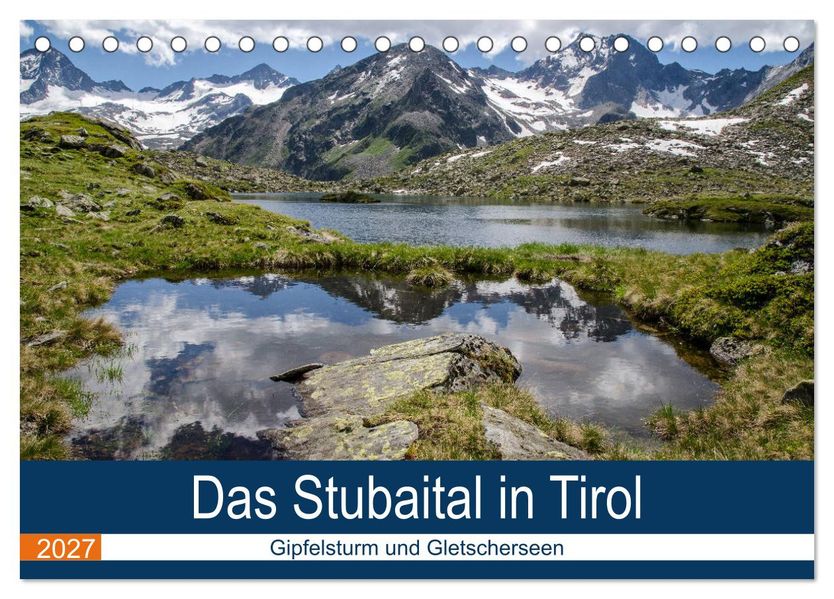 Das Stubaital in Tirol - Gipfelsturm und Gletscherseen (Tischkalender 2027 DIN A5 quer) CALVENDO Monatskalender