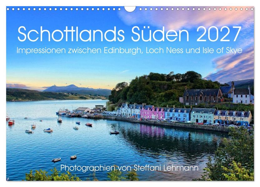 Schottlands Süden 2027. Impressionen zwischen Edinburgh Loch Ness und Isle of Skye (Wandkalender 2027 DIN A3 quer) CALVENDO Monatskalender