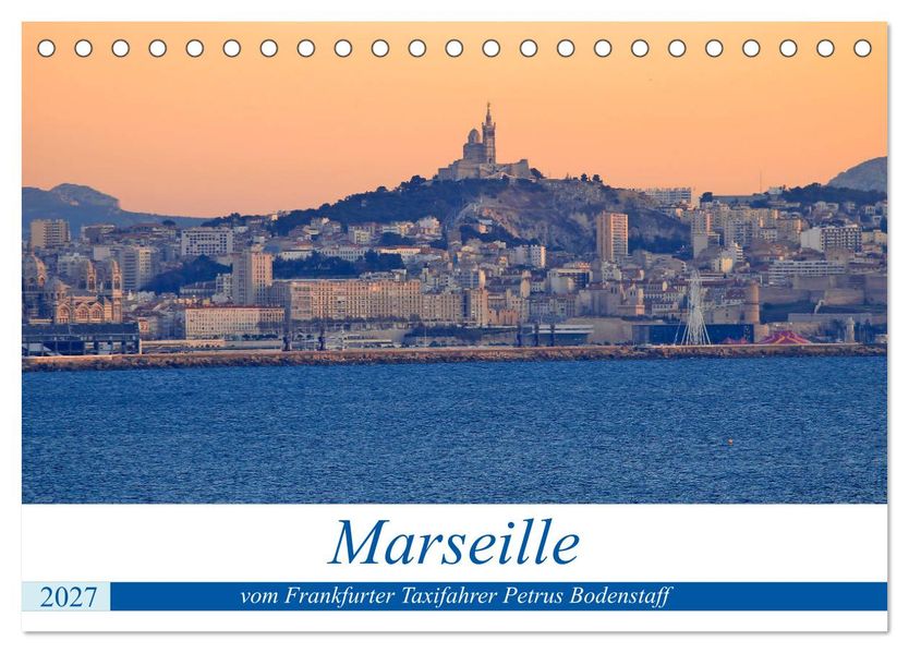 Marseille vom Frankfurter Taxifahrer Petrus Bodenstaff (Tischkalender 2027 DIN A5 quer) CALVENDO Monatskalender