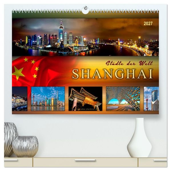 Städte der Welt - Shanghai (hochwertiger Premium Wandkalender 2027 DIN A2 quer) Kunstdruck in Hochglanz