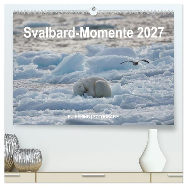 Svalbard-Momente (hochwertiger Premium Wandkalender 2027 DIN A2 quer) Kunstdruck in Hochglanz