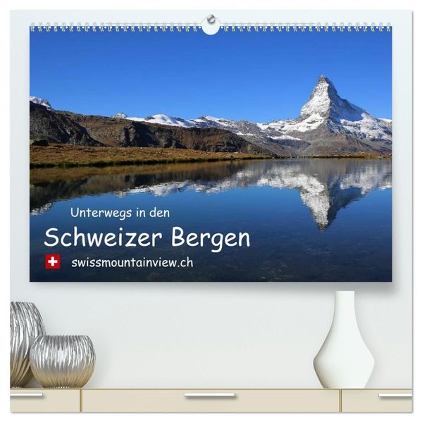 Unterwegs in den Schweizer Bergen - Swissmountainview (hochwertiger Premium Wandkalender 2027 DIN A2 quer) Kunstdruck in Hochglanz
