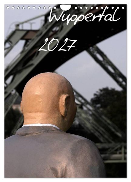 Wuppertal 2027 (Wandkalender 2027 DIN A4 hoch) CALVENDO Monatskalender