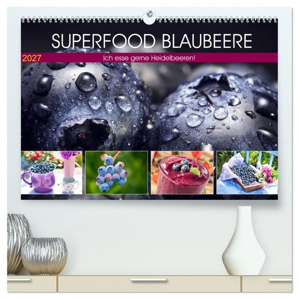 Superfood Blaubeere. Ich esse gerne Heidelbeeren! (hochwertiger Premium Wandkalender 2027 DIN A2 quer) Kunstdruck in Hochglanz