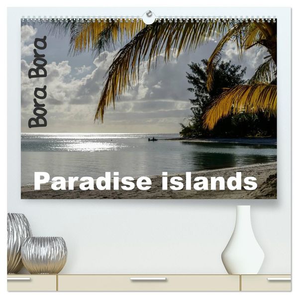 Bora Bora Paradise islands (High Quality Premium Wall Calendar 2027 DIN A2 landscape)CALVENDO 12 Month Wall Calendar