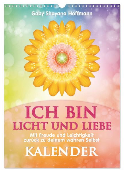 ICH BIN Licht und Liebe - Kalender (Wandkalender 2027 DIN A3 hoch) CALVENDO Monatskalender