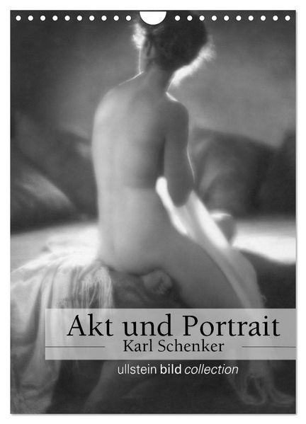 Akt und Portrait - Karl Schenker (Wandkalender 2027 DIN A4 hoch) CALVENDO Monatskalender