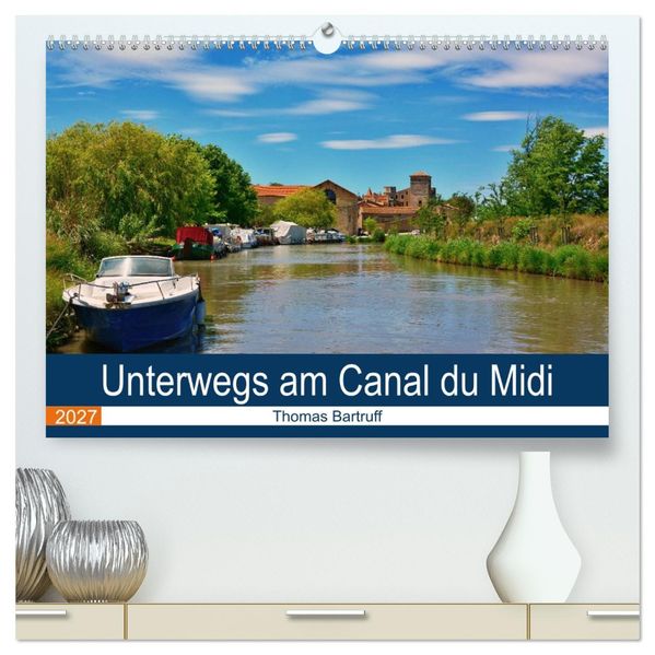 Unterwegs am Canal du Midi (hochwertiger Premium Wandkalender 2027 DIN A2 quer) Kunstdruck in Hochglanz