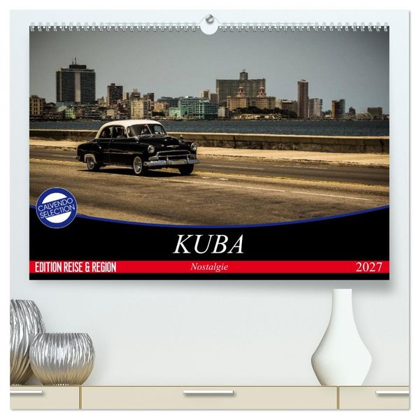 Kuba Nostalgie 2027 (hochwertiger Premium Wandkalender 2027 DIN A2 quer) Kunstdruck in Hochglanz