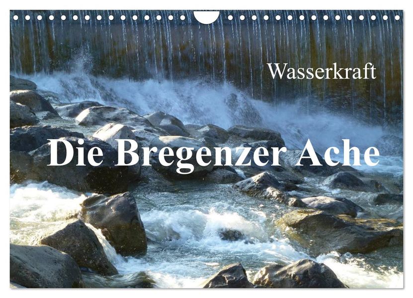 Wasserkraft - Die Bregenzer Ache (Wandkalender 2027 DIN A4 quer) CALVENDO Monatskalender