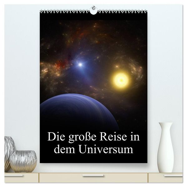 Die große Reise in dem Universum (hochwertiger Premium Wandkalender 2027 DIN A2 hoch) Kunstdruck in Hochglanz