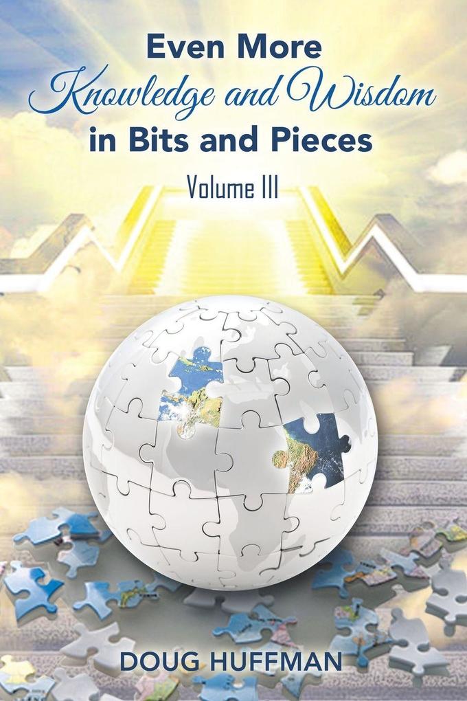EVEN MORE KNOWLEDGE AND WISDOM Doug Huffman Volume III