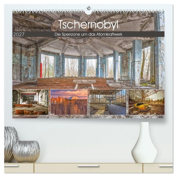 Tschernobyl - Die Sperrzone um das Atomkraftwerk (hochwertiger Premium Wandkalender 2027 DIN A2 quer) Kunstdruck in Hochglanz