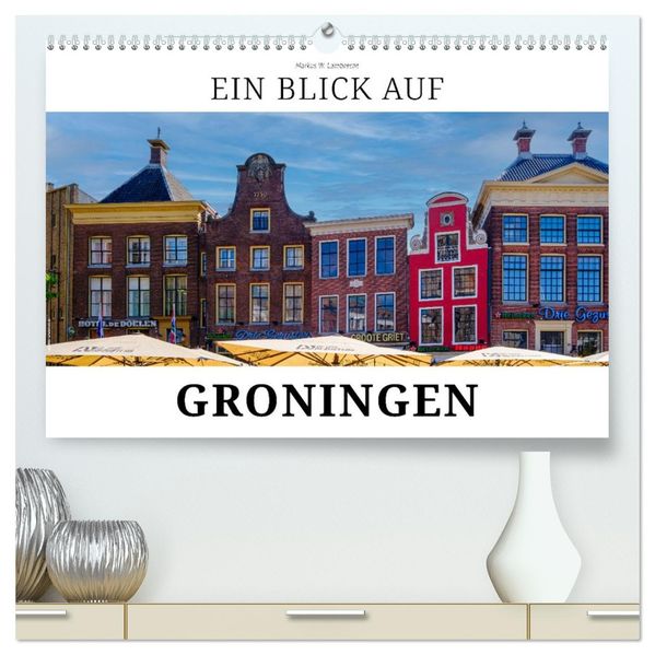 Ein Blick auf Groningen (hochwertiger Premium Wandkalender 2027 DIN A2 quer) Kunstdruck in Hochglanz