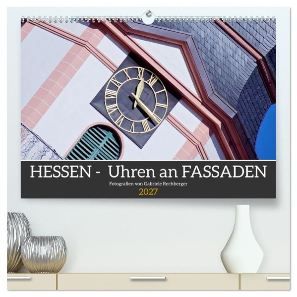 Hessen - Uhren an Fassaden (hochwertiger Premium Wandkalender 2027 DIN A2 quer) Kunstdruck in Hochglanz