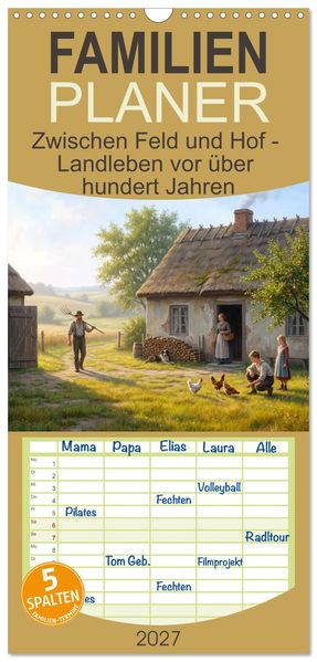 Familienplaner 2027 - Zwischen Feld und Hof - Landleben vor über hundert Jahren mit 5 Spalten (Wandkalender 21 x 45 cm) CALVENDO