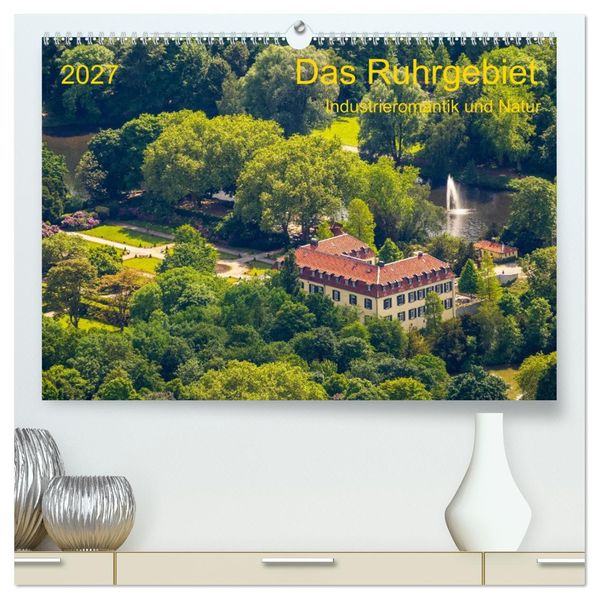 Das Ruhrgebiet Industrieromantik und Natur (hochwertiger Premium Wandkalender 2027 DIN A2 quer) Kunstdruck in Hochglanz