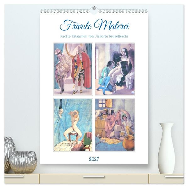 Frivole Malerei 2027. Nackte Tatsachen von Umberto Brunelleschi (hochwertiger Premium Wandkalender 2027 DIN A2 hoch) Kunstdruck in Hochglanz